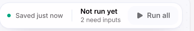 The run bar of a new board with a starter flow on it: Saved just now, then Not run yet, 2 need inputs, and Run all