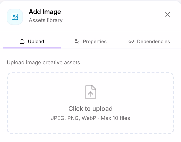 Add Image: the Upload, Properties and Dependencies tabs, Upload image creative assets, and the drop area reading Click to upload, JPEG, PNG, WebP · Max 10 files