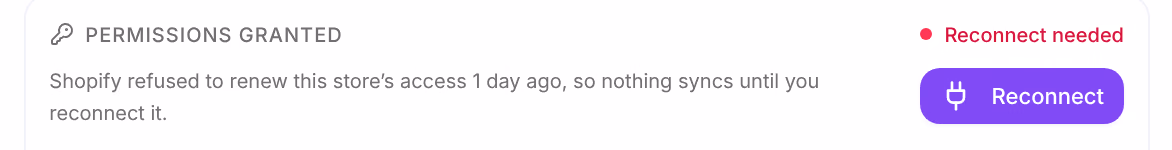 Under Store details: Reconnect needed, Shopify refused to renew this store’s access 1 day ago, so nothing syncs until you reconnect it, with Reconnect